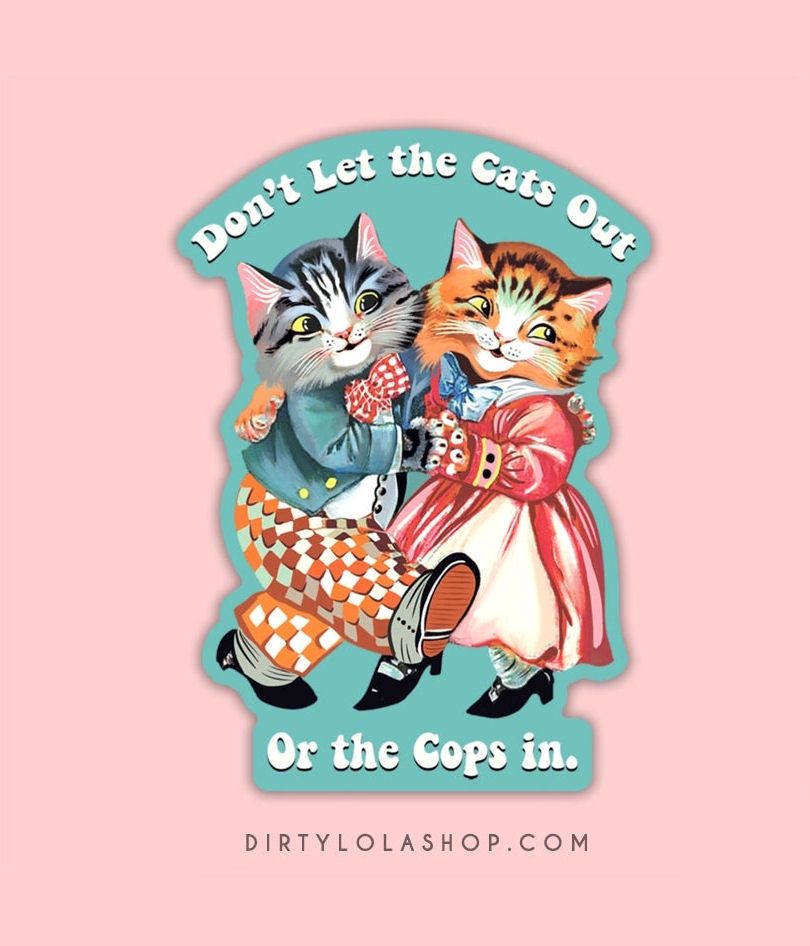 Don’t Let The Cats Out Or The Cops In Dancing Cats Sticker