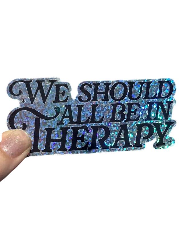 We Should All Be In Therapy Glitter Sticker