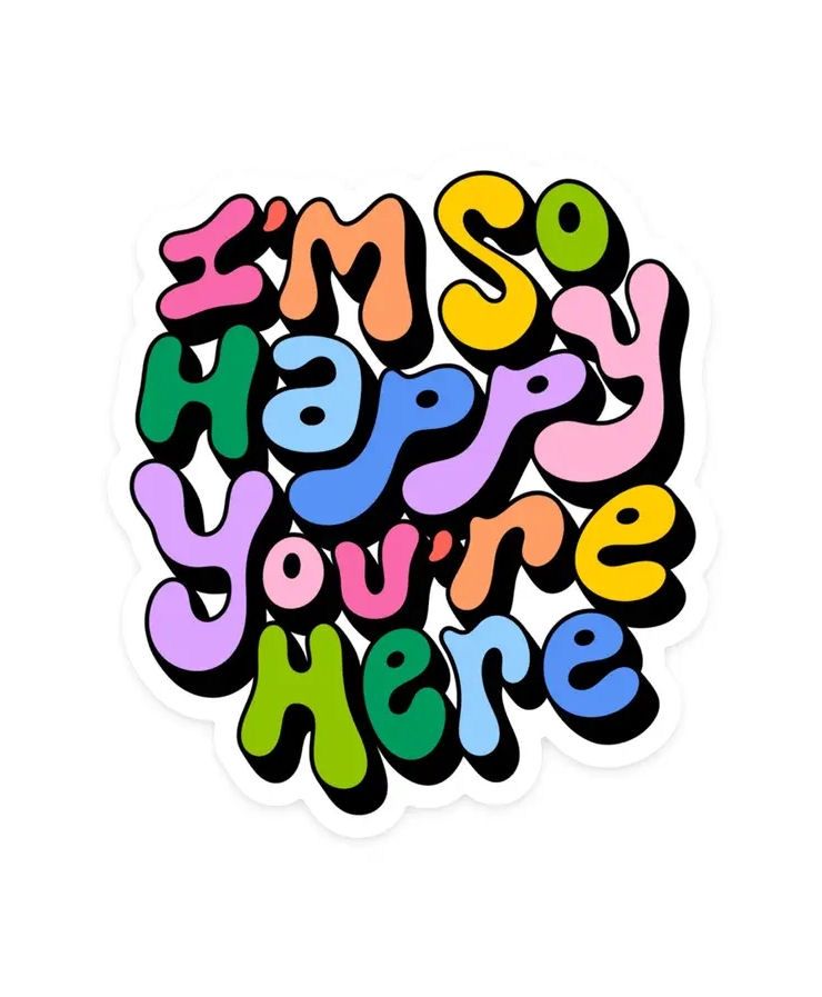 I&#39;m So Happy You&#39;re Here Sticker