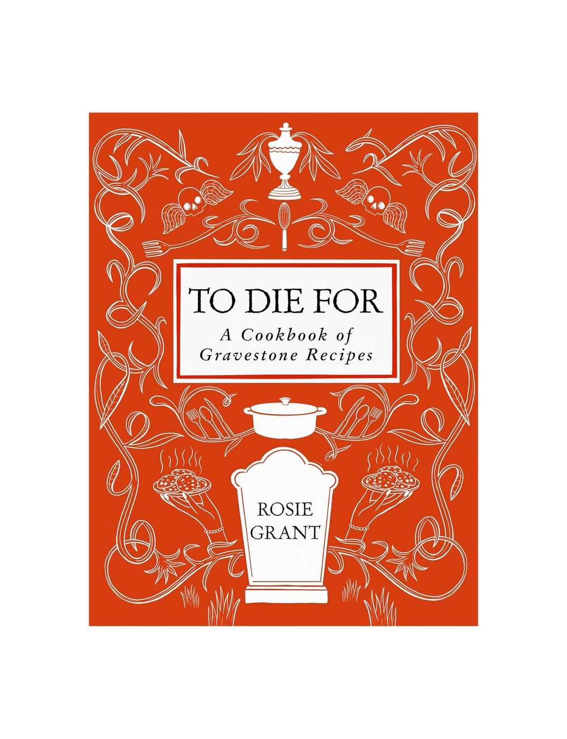 To Die For: A Cookbook Of Gravestone Recipes Hardcover Book