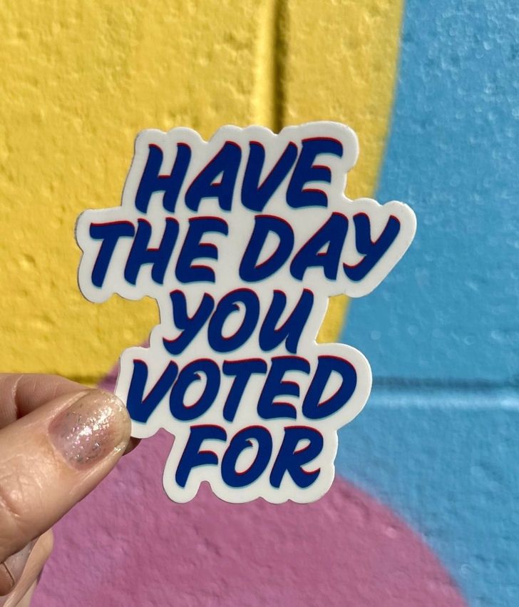 Have The Day You Voted For White Sticker