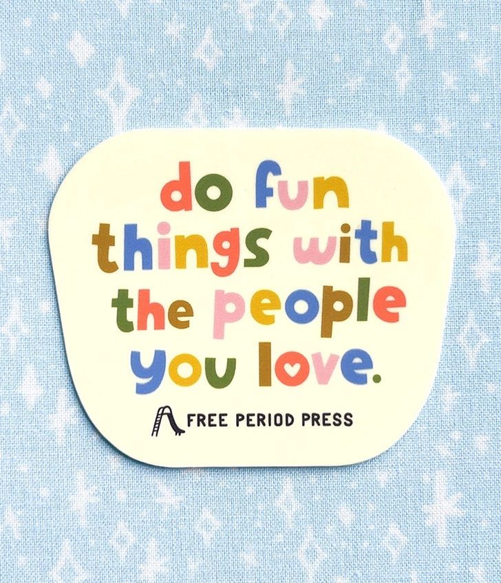 Do Fun Things With The People You Love Sticker