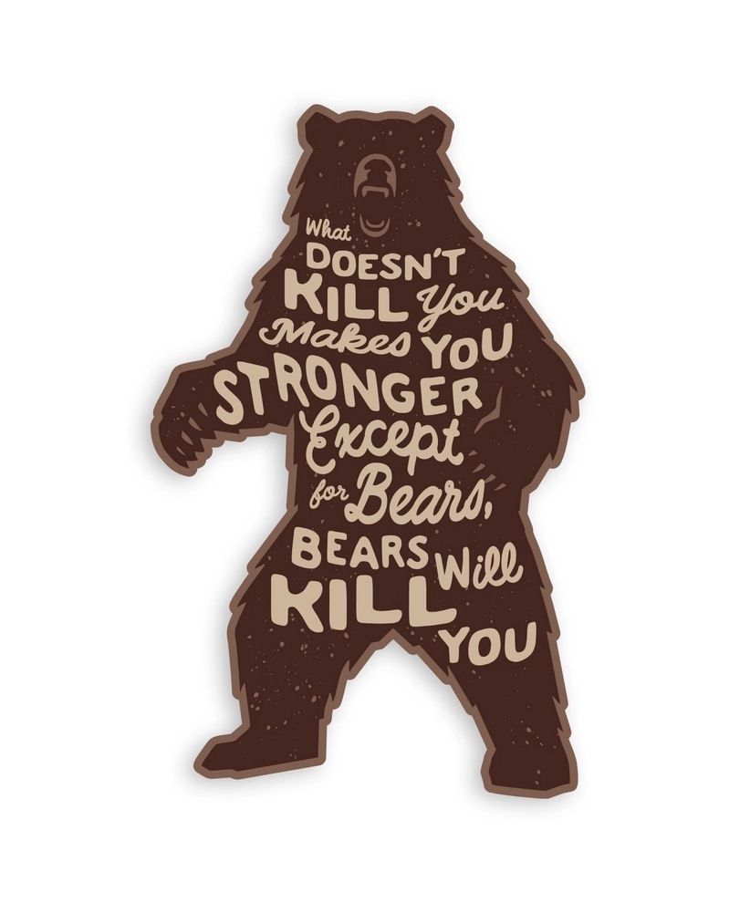 What Doesn’t Kill You Makes You Stronger Except Bears Sticker