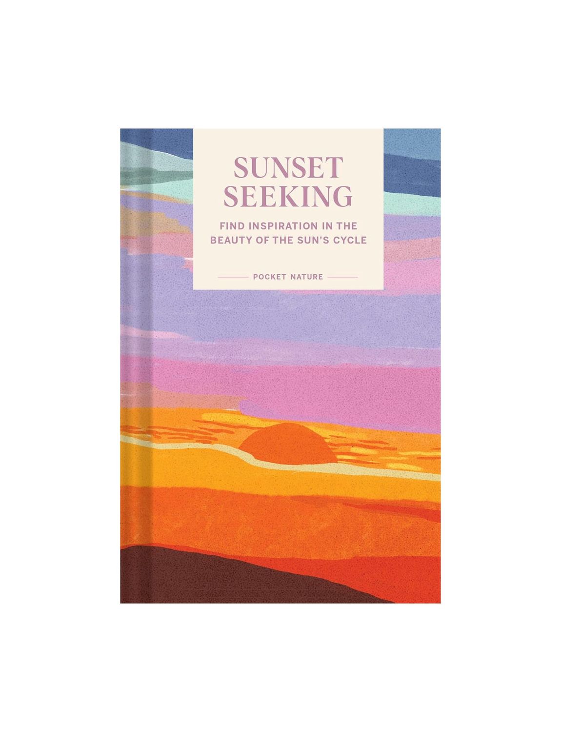 Pocket Nature: Sunset Seeking Hardcover Book