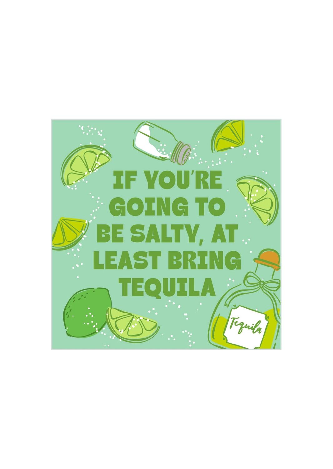 If You’re Going To Be Salty, At Least Bring Tequila Beverage Napkins