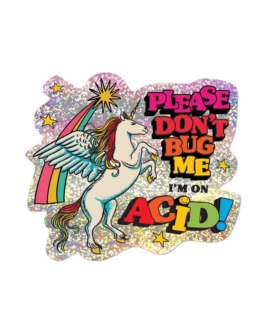 Please Don&#39;t Bug Me I&#39;m On Acid Unicorn Glitter Sticker