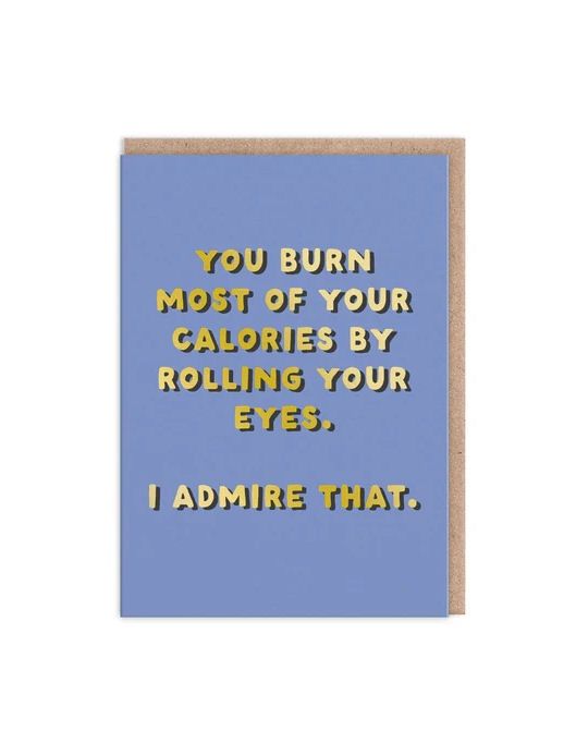 You Burn Most Of Your Calories By Rolling Your Eyes Card