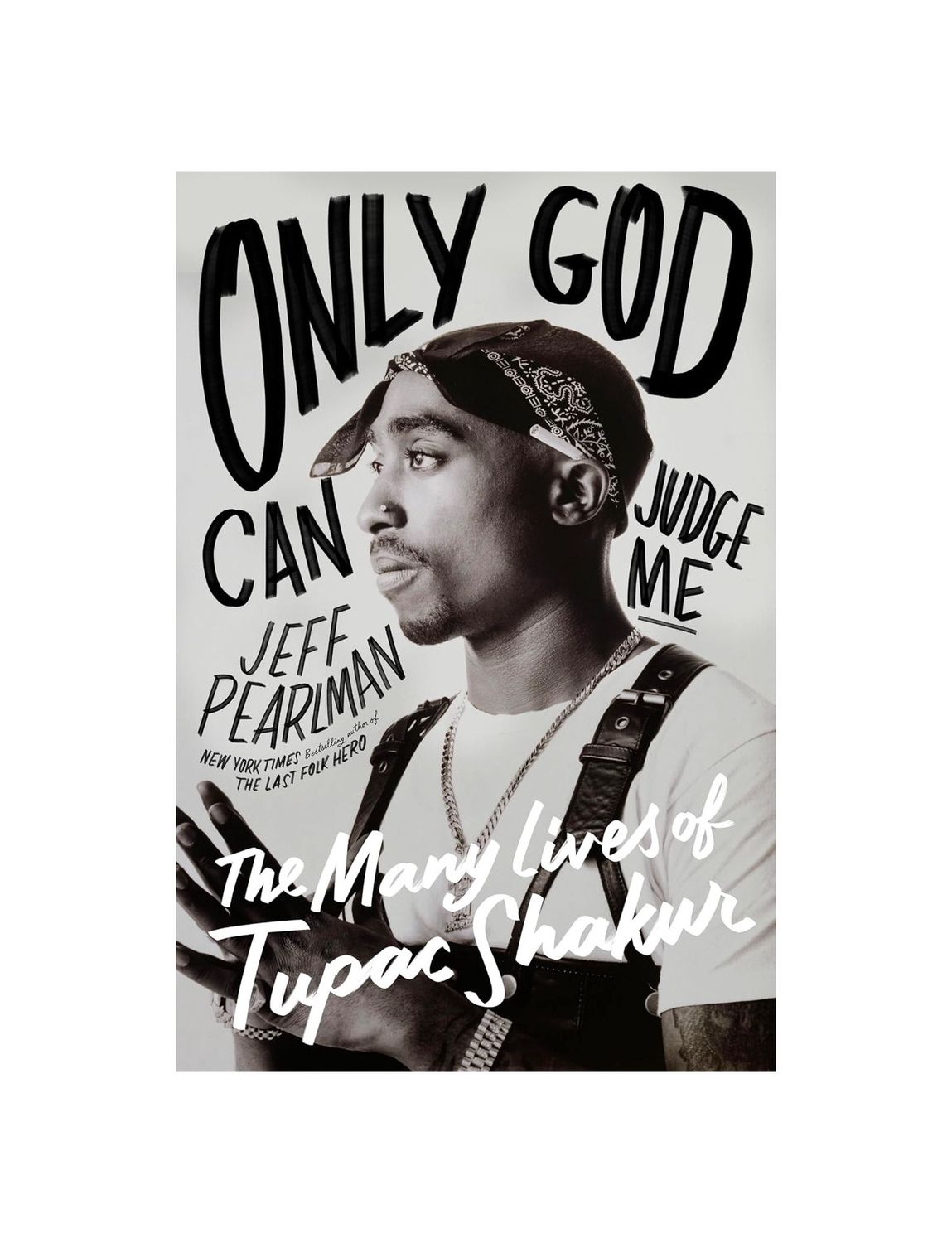 Only God Can Judge Me: The Many Lives Of Tupac Shakur Hardcover Book