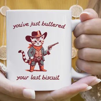 You&#39;ve Buttered Your Last Biscuit Mug