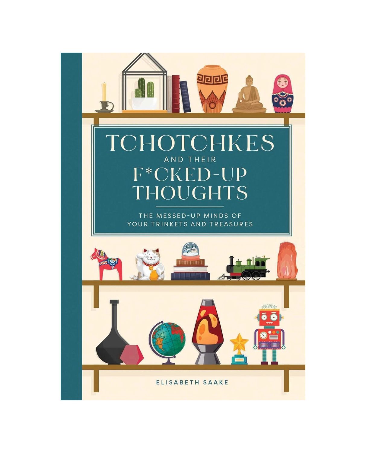 Tchotchkes And Their Fucked Up Thoughts Hardcover Book
