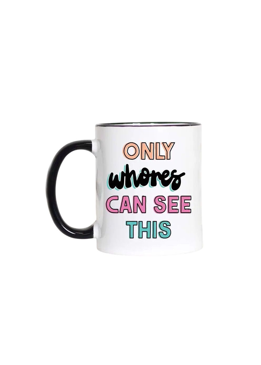 Only Whores Can See This Mug Black Handle Mug
