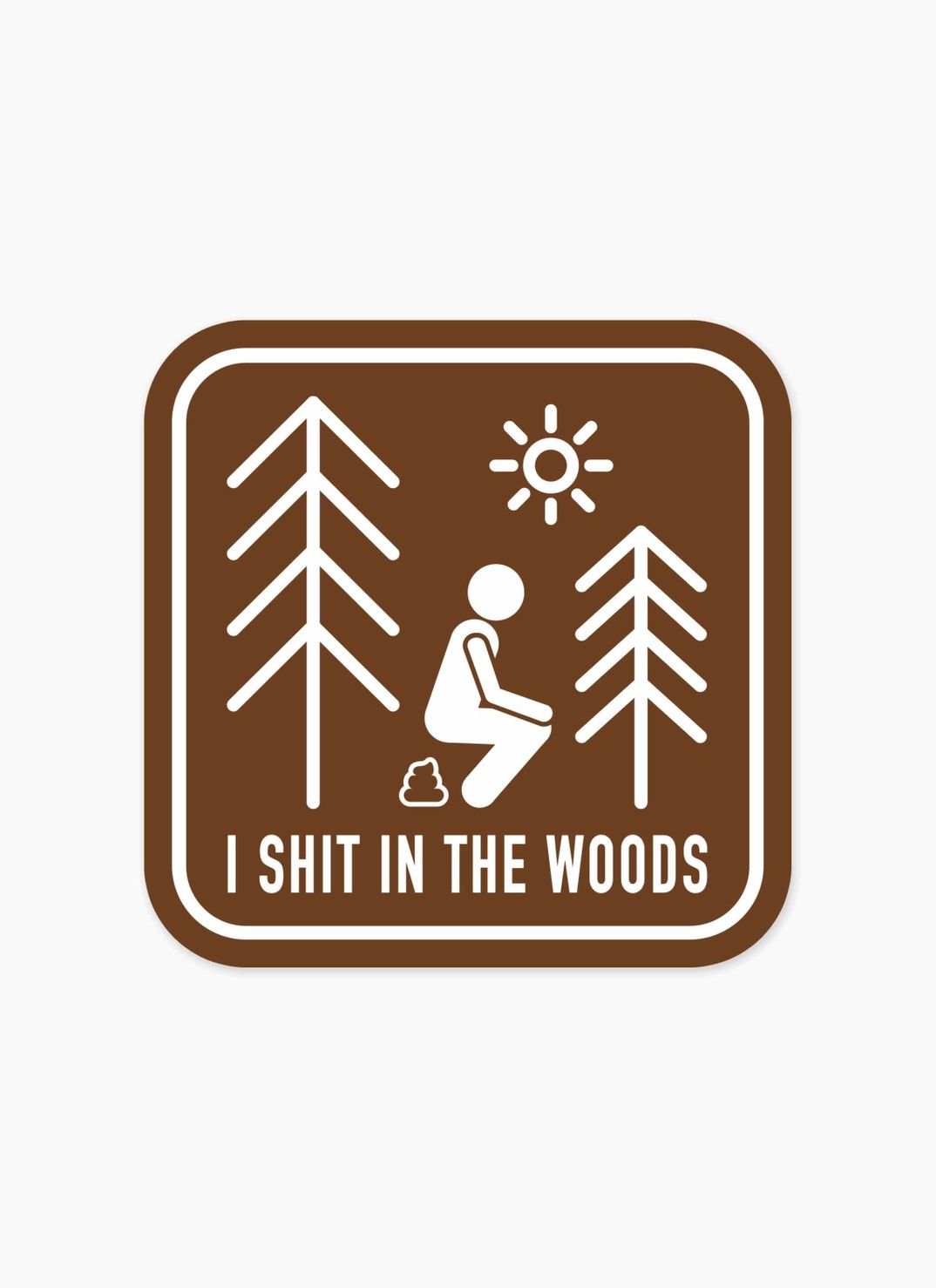 I Shit In The Woods Sticker