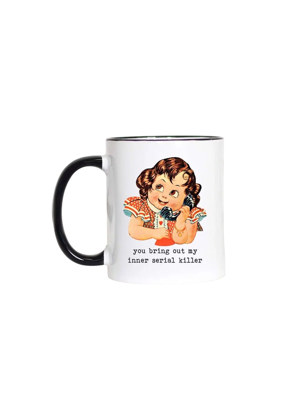 You Bring Out My Inner Serial Killer Black Handle Mug