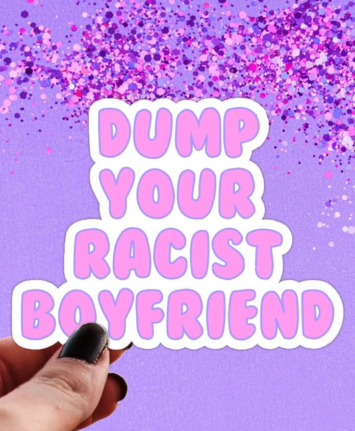 Dump Your Racist Boyfriend Sticker