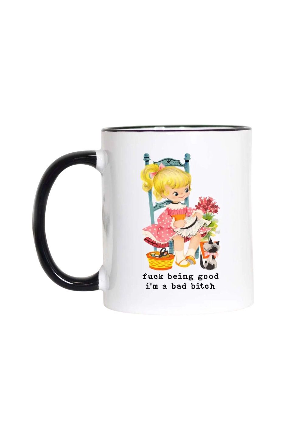 Fuck Being Good I'm A Bad Bitch Black Handle Mug