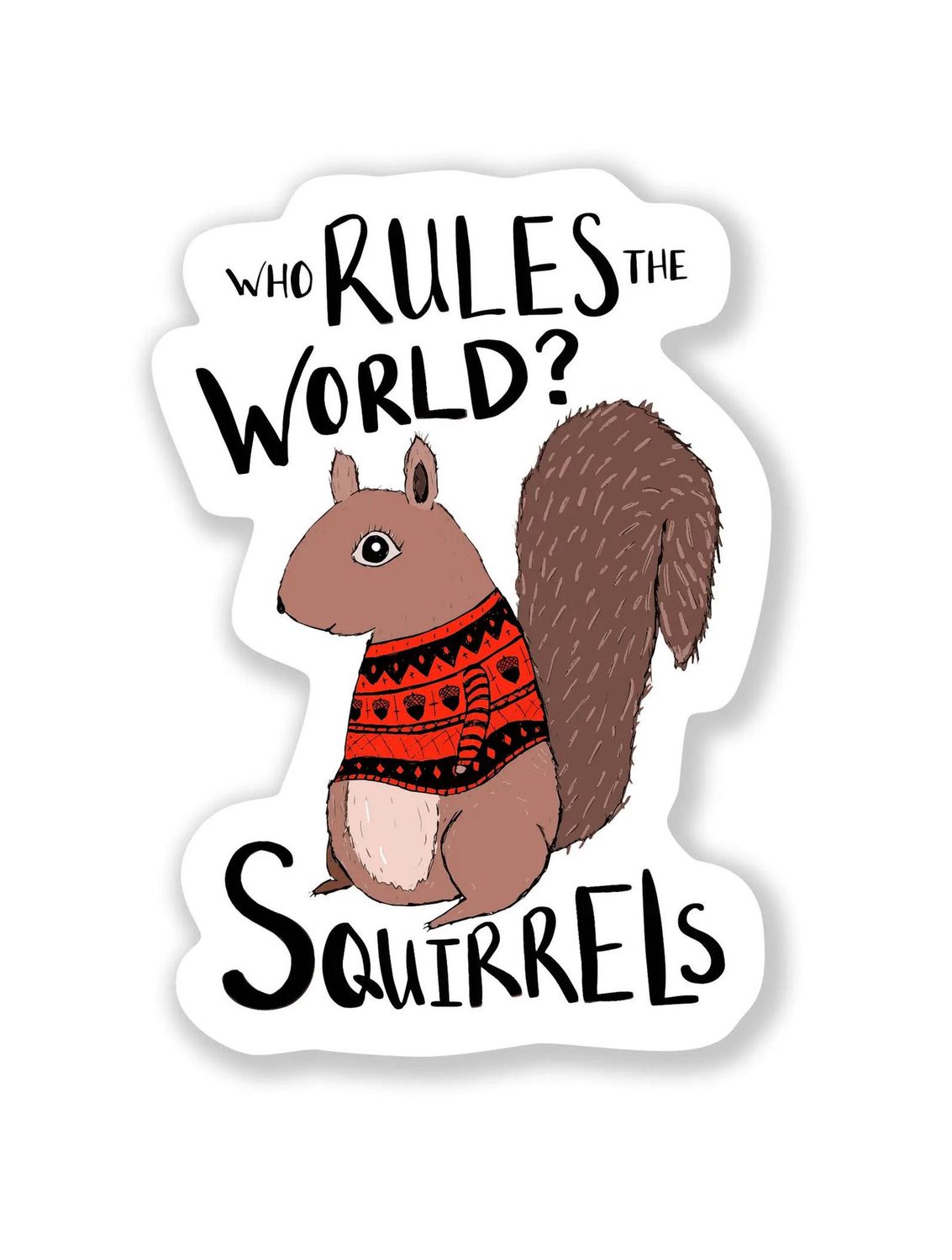 Who Rules The World? Squirrels Sticker