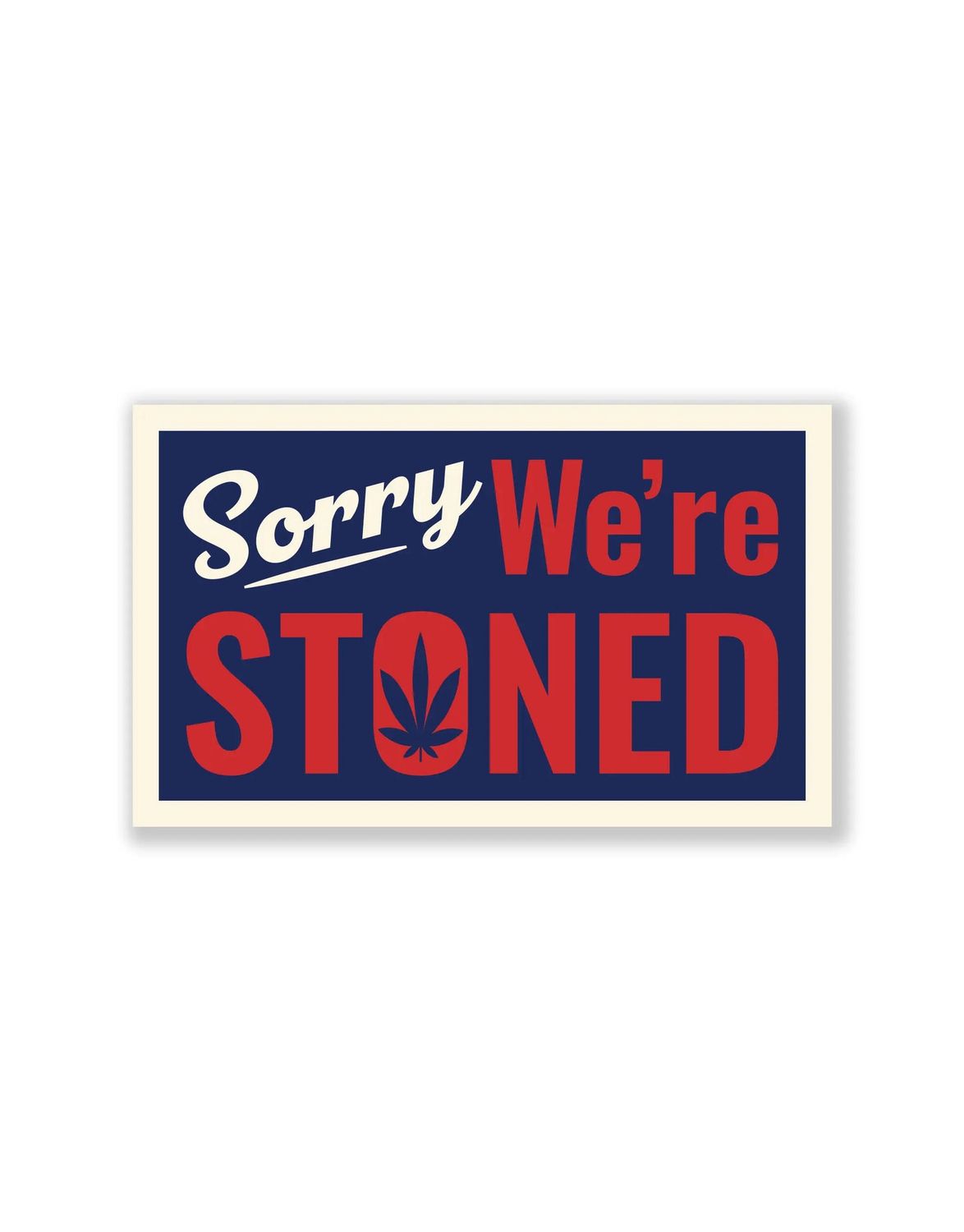 Sorry We’re Stoned Sticker