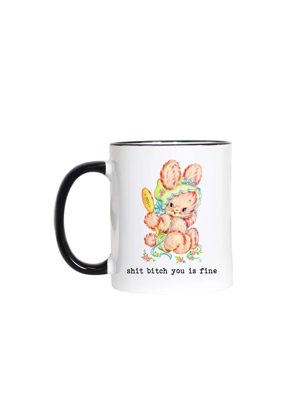 Shit Bitch You Is Fine Black Handle Mug