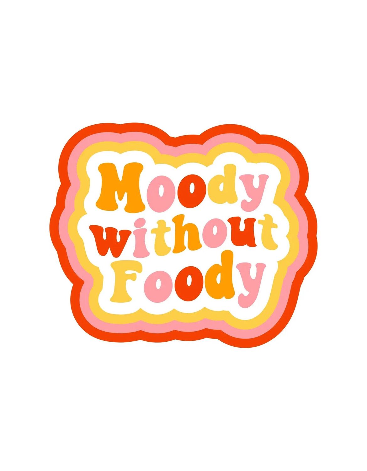 Moody Without Foody Sticker