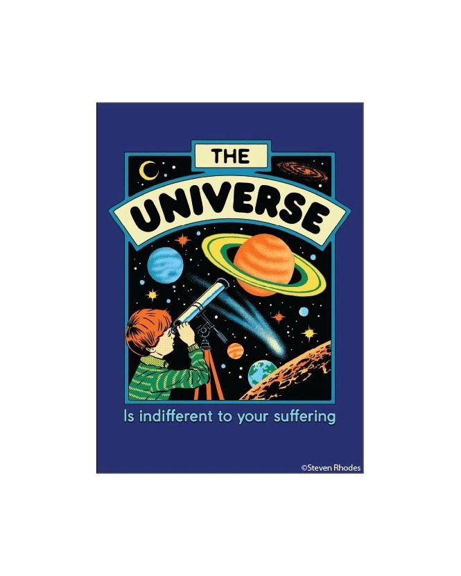 The Universe Is Indifferent To Your Suffering Steven Rhodes Magnet