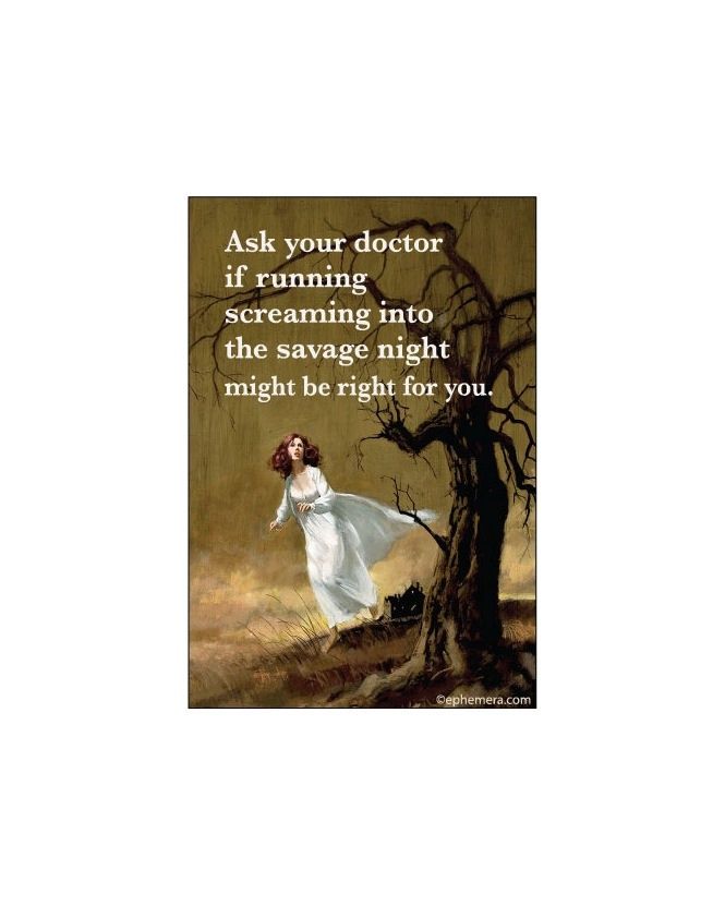 Ask Your Doctor If Running Screaming Into The Savage Night Might Be Right For You Magnet