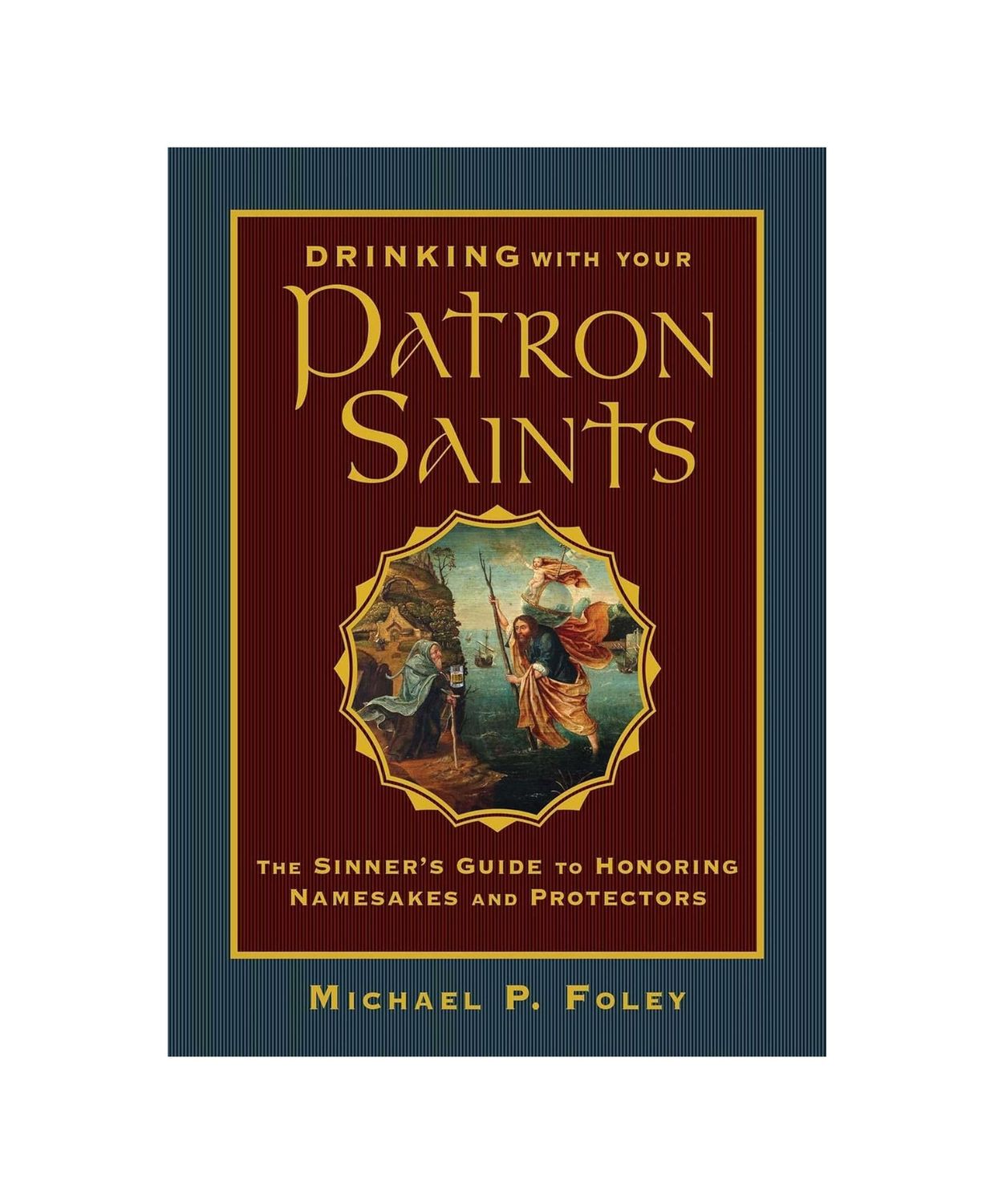 Drinking With Your Patron Saints Hardcover Book