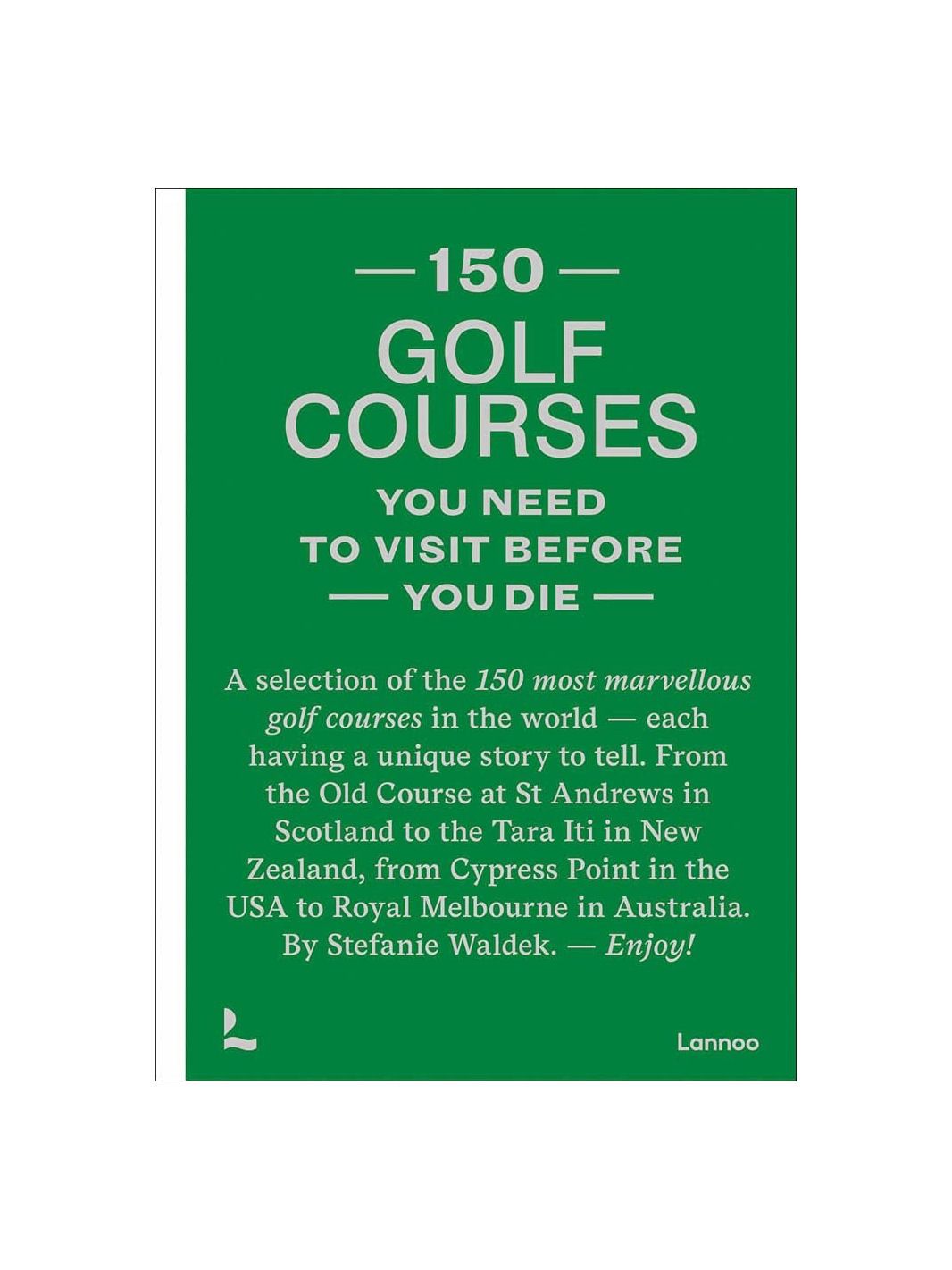150 Golf Courses You Need To Visit Before You Die Hardcover Book