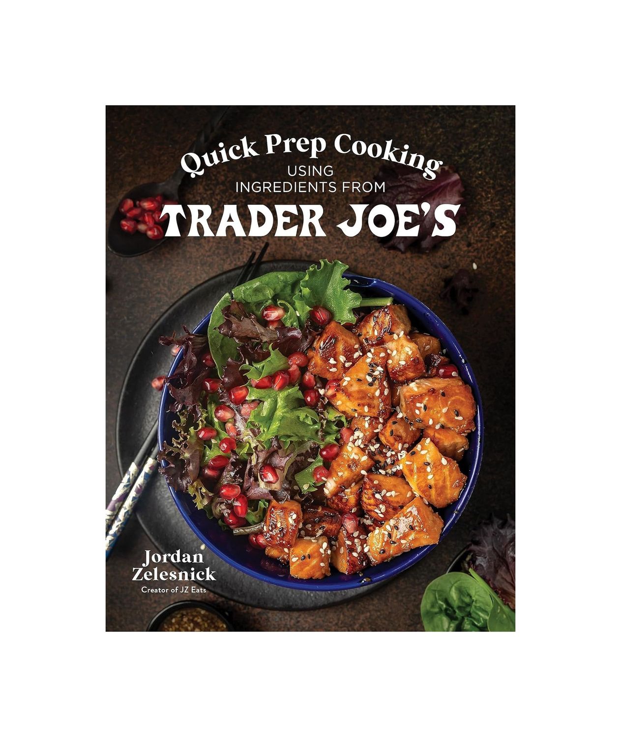 Quick Prep Cooking Using Ingredients From Trader Joe’s Paperback Book
