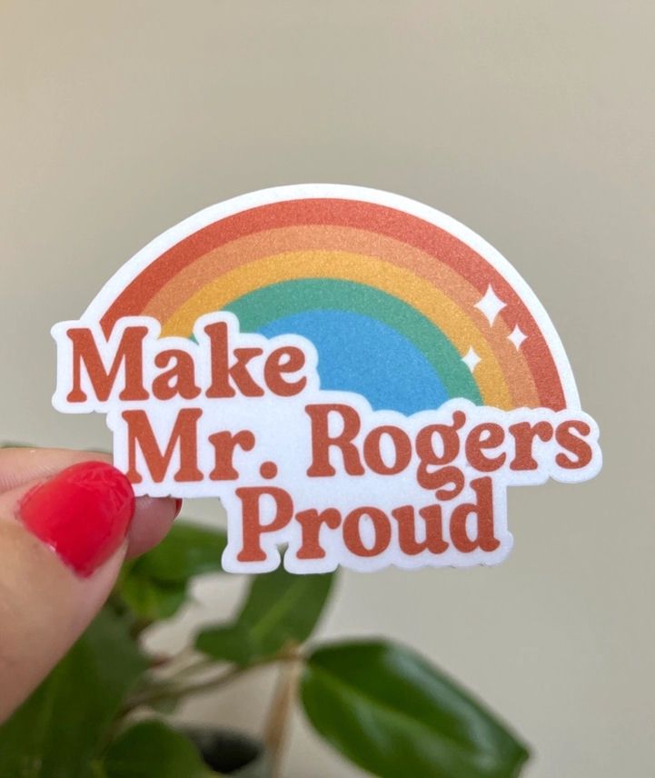 Make Mr. Rogers Proud Sticker