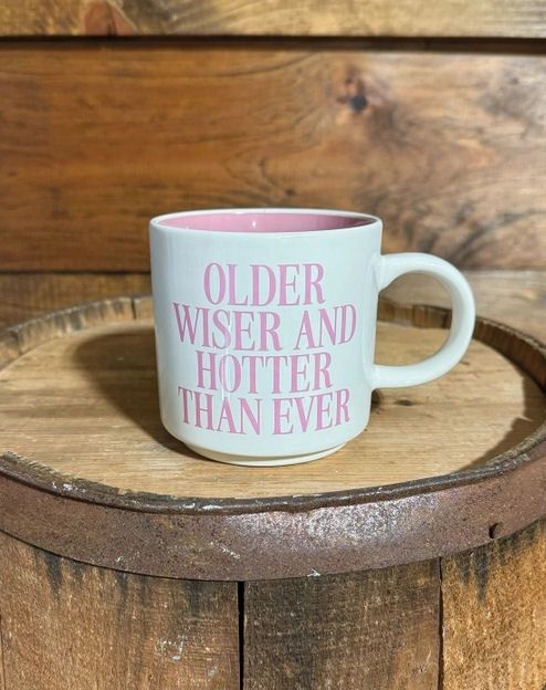 Older Wiser And Hotter Than Ever Mug