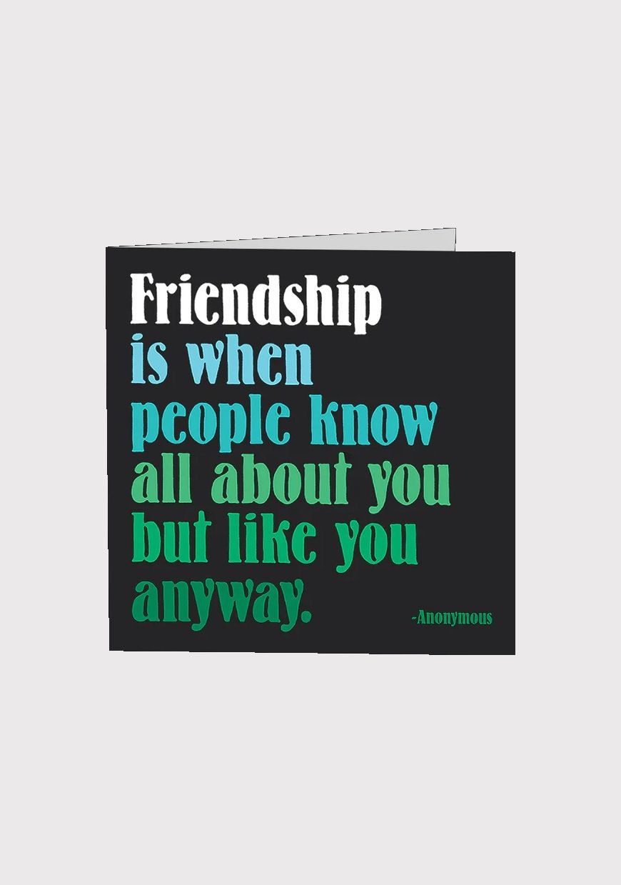 Friendship Is When People Know All About You But Like You Anyway Card
