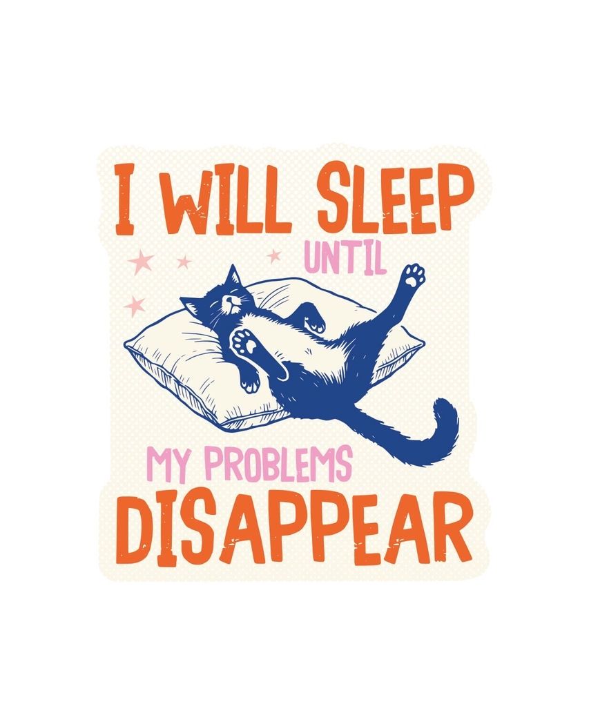 I Will Sleep Until My Problems Disappear Sticker