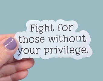 Fight For Those Without Your Privilege Sticker