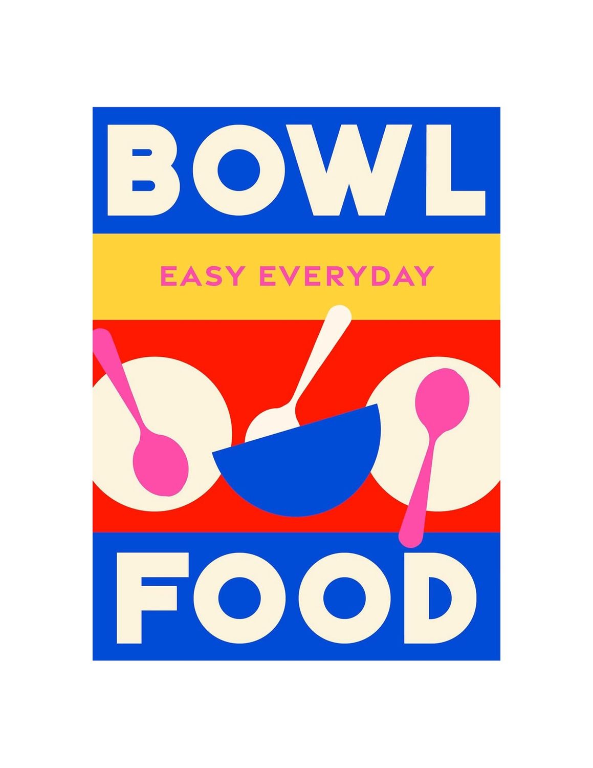 Bowl Food Easy Everyday Recipe Hardcover Book