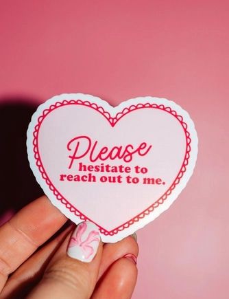 Please Hesitate To Reach Out To Me Heart Sticker