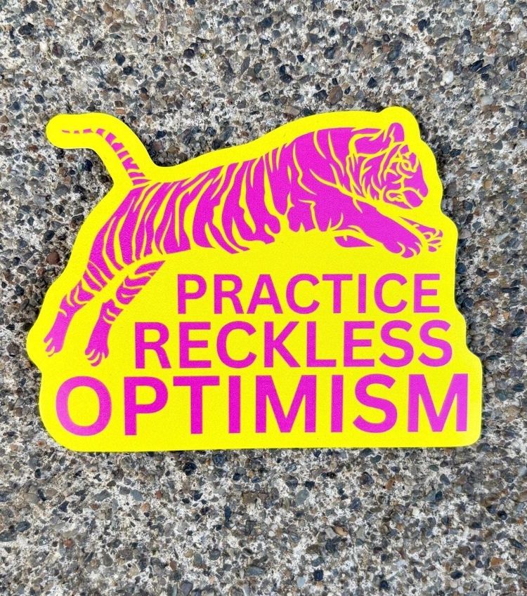 Practice Reckless Optimism Tiger Sticker