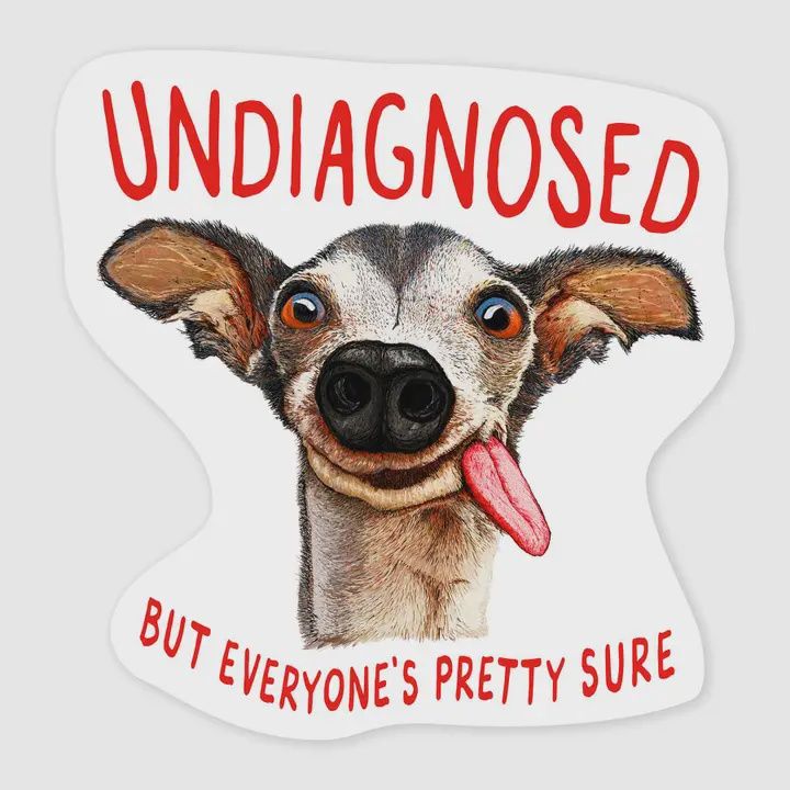 Undiagnosed But Everyone's Pretty Sure Dog Sticker