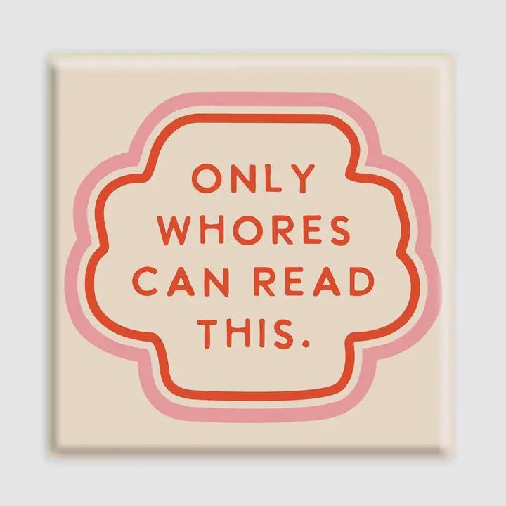 Only Whores Can Read This Magnet