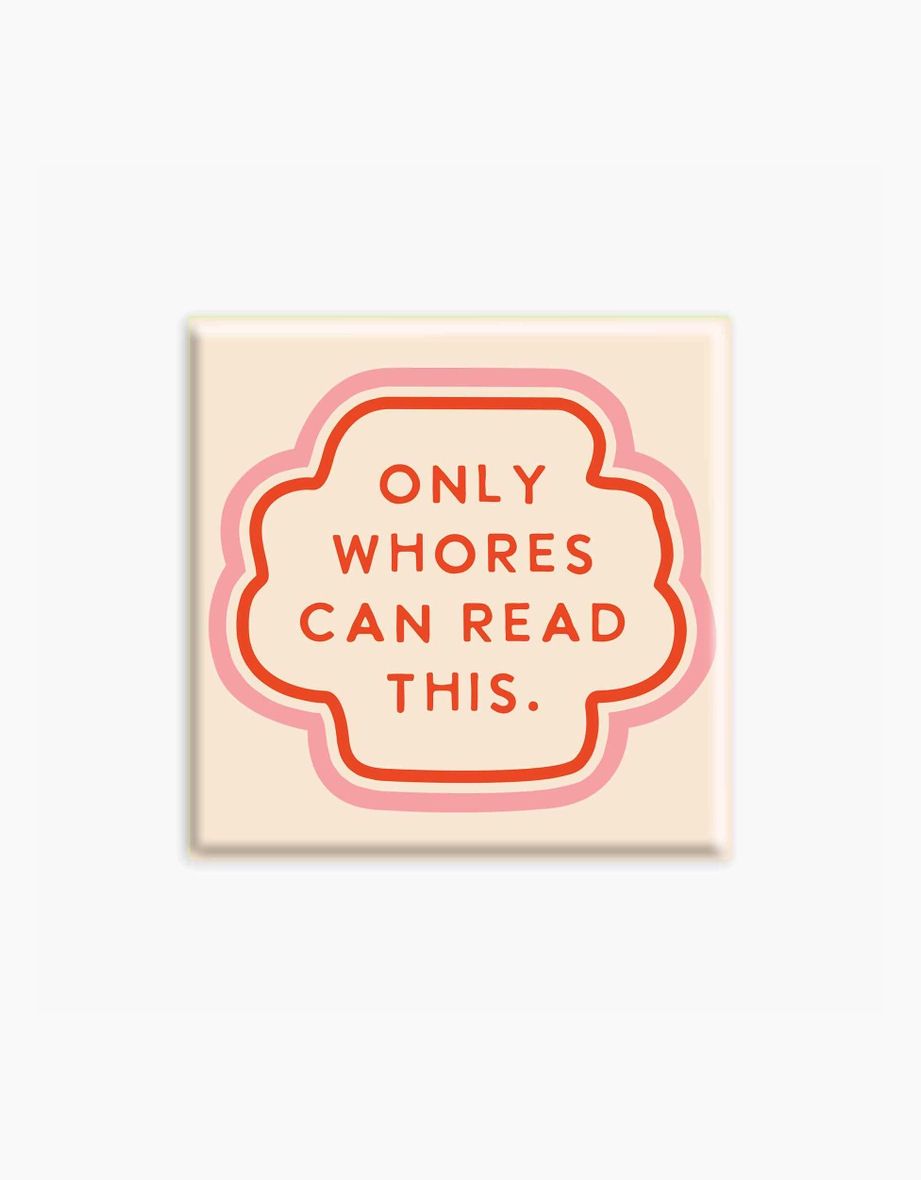 Only Whores Can Read This Magnet