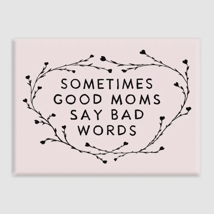 Sometimes Good Moms Say Bad Words Magnet