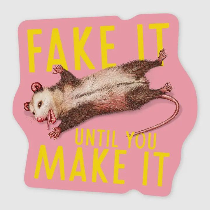 Fake It Until You Make It Opossum Sticker