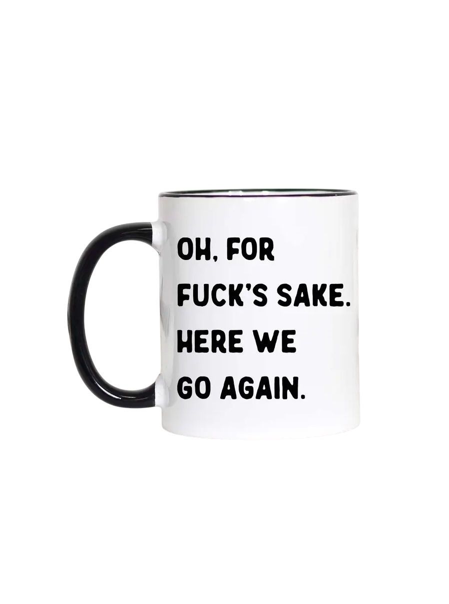 Oh, For Fuck's Sake. Here We Go Again Black Handle Mug