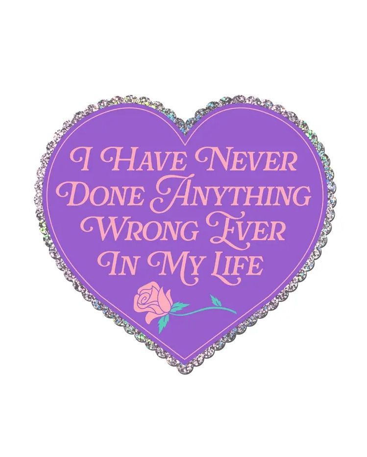 I Have Never Done Anything Wrong Ever Heart Glitter Sticker