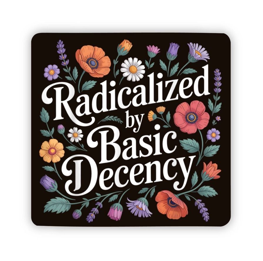 Radicalized By Basic Decency Floral Sticker