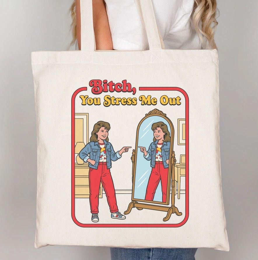 Bitch, You Stress Me Out Tote Bag