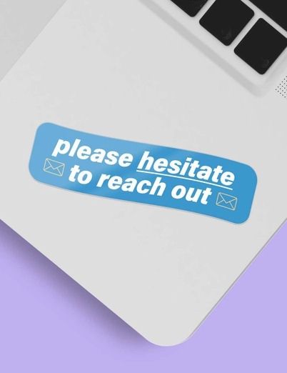 Please Hesitate To Reach Out Sticker