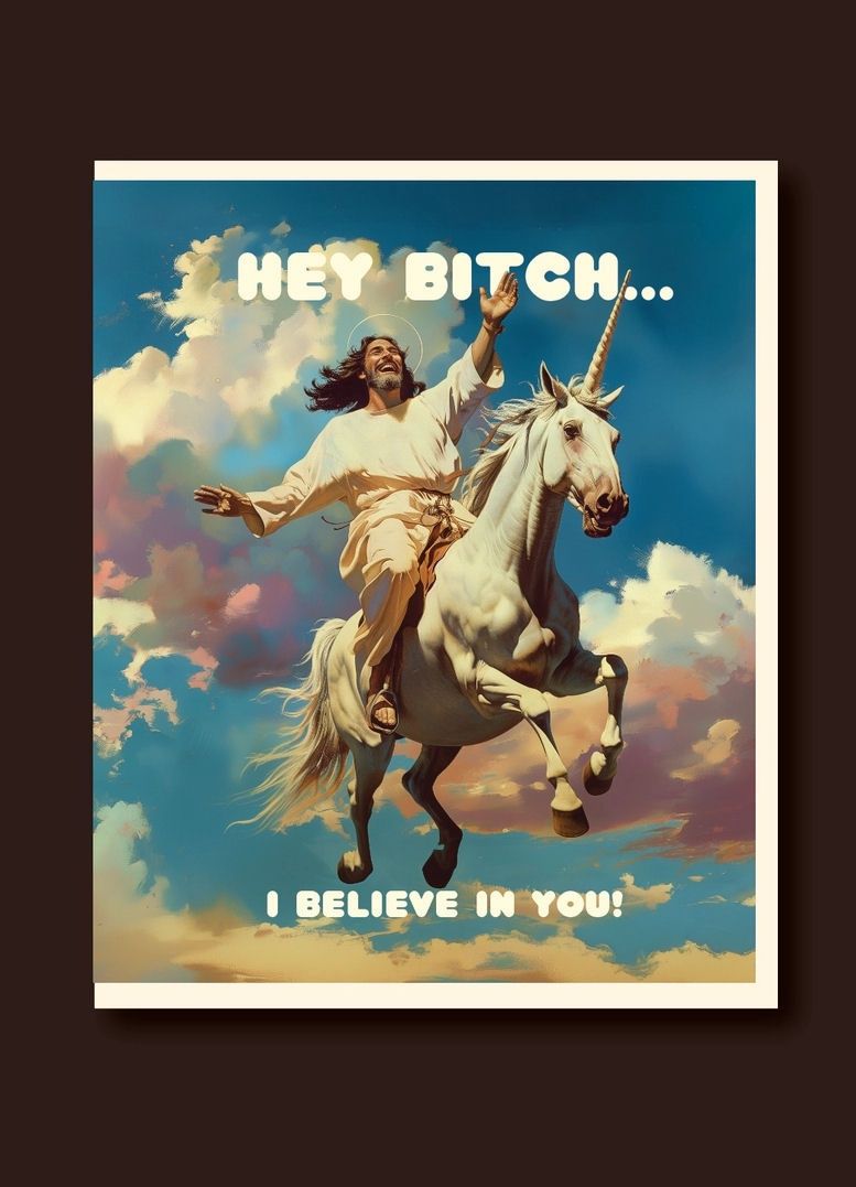 Hey Bitch! I Believe In You! Jesus And Unicorn Card