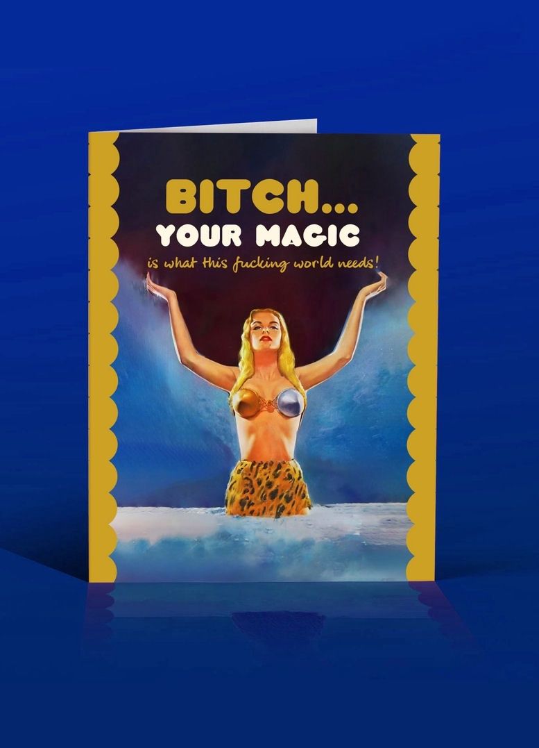 Bitch... Your Magic Is What This Fucking World Needs Card
