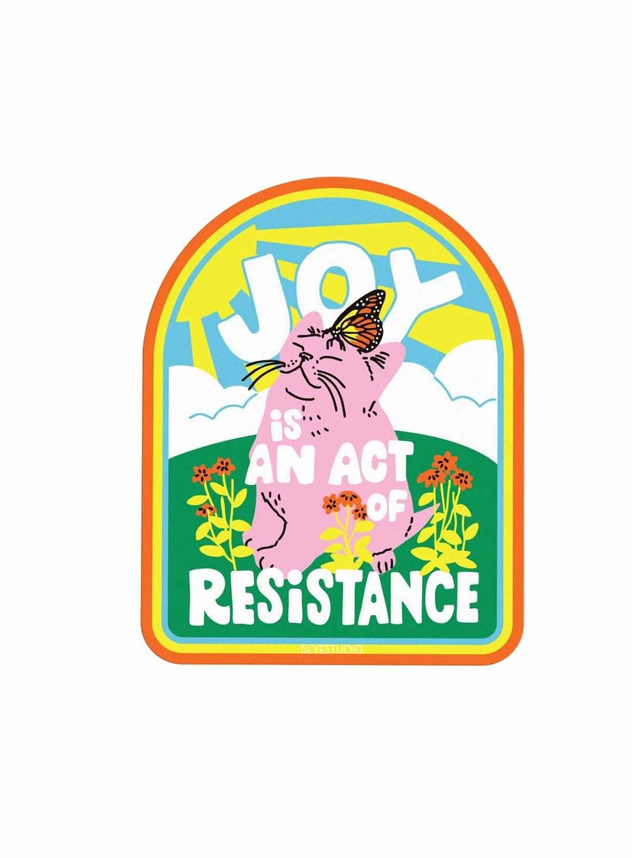 Joy Is An Act Of Resistance Sticker