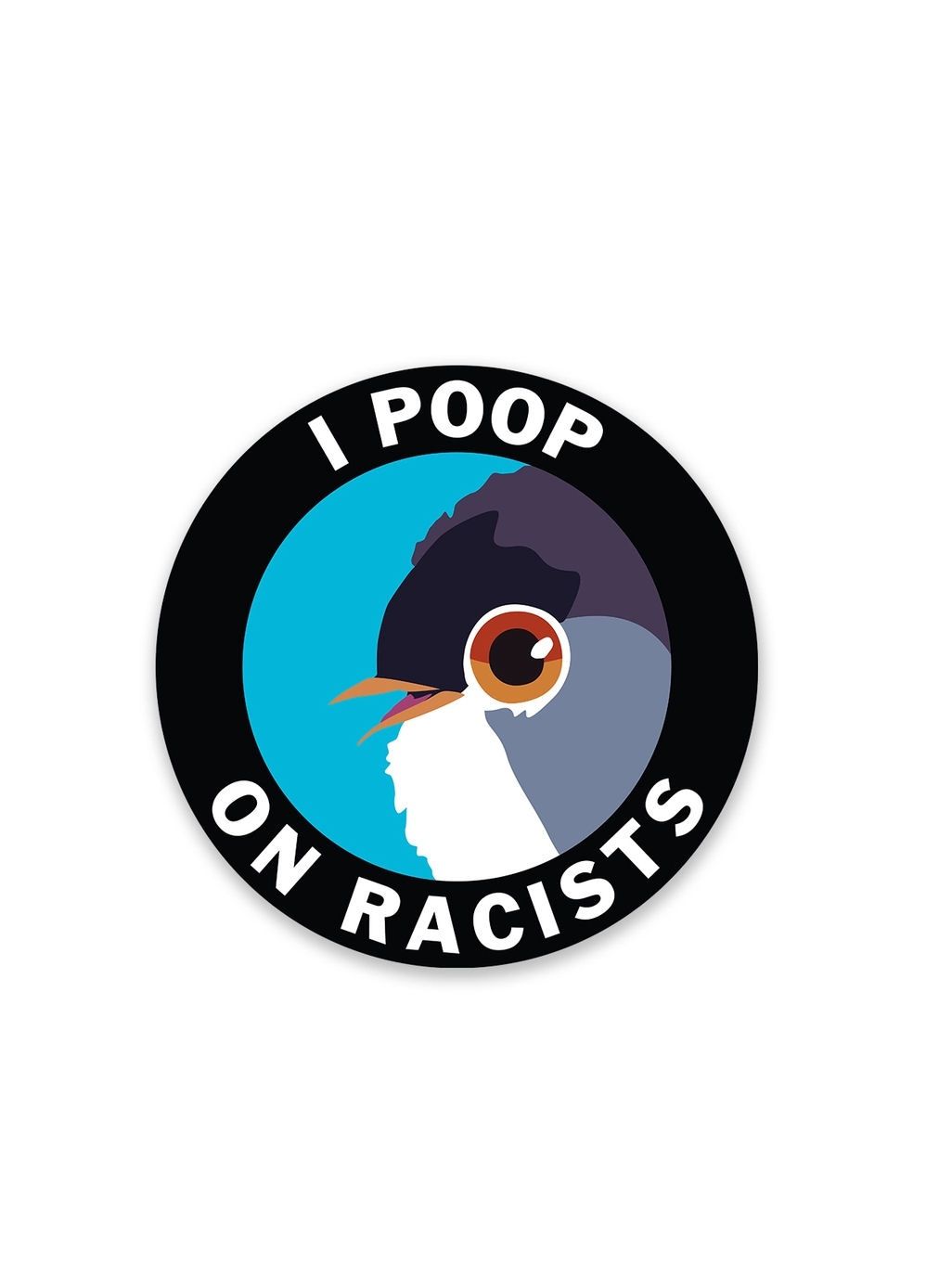 I Poop On Racists Bird Sticker